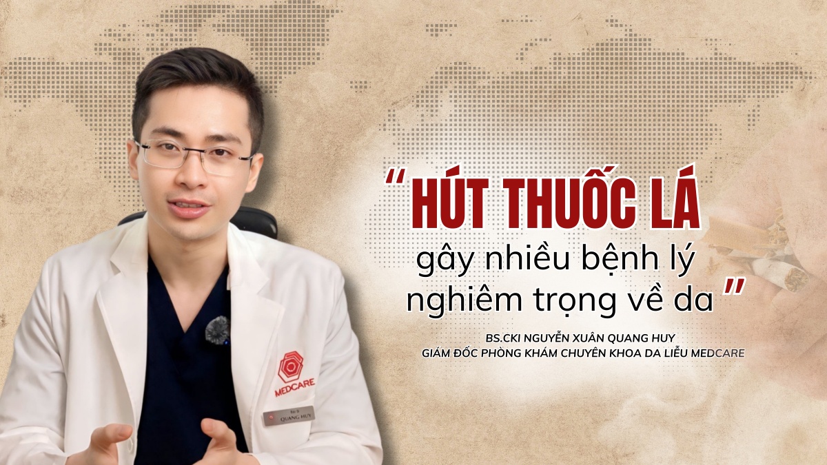 Bác sĩ Nguyễn Xuân Quang Huy: ‘Hút thuốc lá gây nhiều bệnh lý nghiêm trọng về da’
